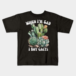 When I'm Sad I Buy Cacti Kids T-Shirt